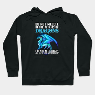 Do not meddle in the affairs of dragons for you are crunchy Hoodie